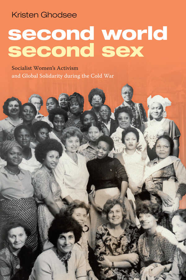 Cover for Second World, Second Sex: Socialist Women’s Activism and Global Solidarity during the Cold War.