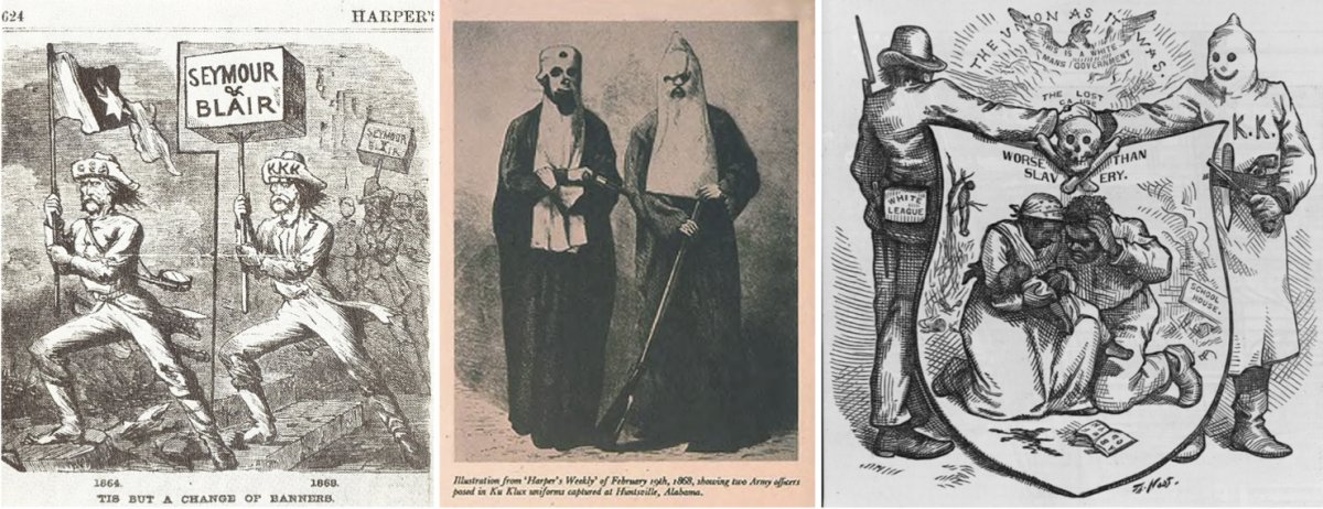 On the left, an 1868 political cartoon accusing the Democratic Party’s presidential candidates of relying on support from Ku Klux Klan members and Confederate traitors. In the middle, two former Confederate officers in Ku Klux Klan garb. On the right, an 1874 drawing by Thomas Nast of a man from the 'White League' shaking hands with a Ku Klux Klan member over a black couple and a lynched man.