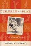 Children at Play: An American History