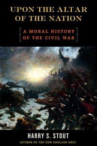 Upon the Altar of the Nation: A Moral History of the Civil War Upon the Altar of the Nation: A Moral History of the Civil War