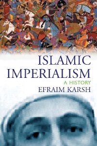 Islamic Imperialism: A History Islamic Imperialism: A History