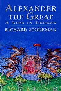 Alexander the Great: A Life in Legend Alexander the Great: A Life in Legend