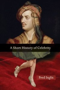 A Short History of Celebrity A Short History of Celebrity