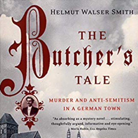 book cover - Helmut Walser Smith, The Butcher’s Tale: Murder and Anti-Semitism in a German Town