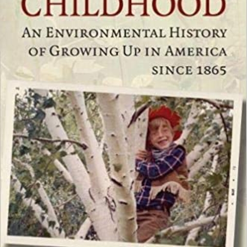 The Nature of Childhood: An Environmental History of Growing Up in America since 1865 Book Cover