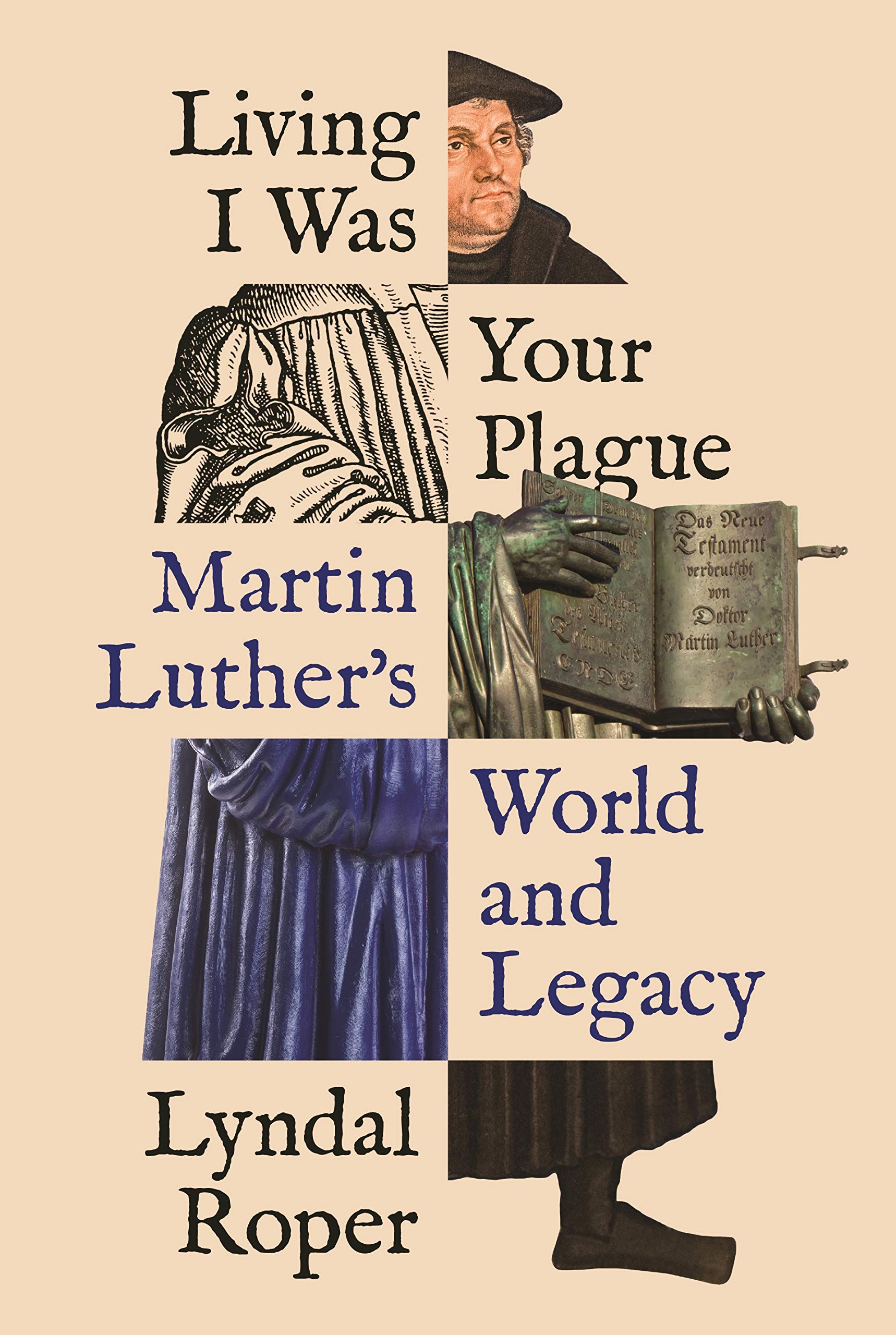 Cover of Living I Was Your Plague: Martin Luther's World and Legacy by Lyndal Roper
