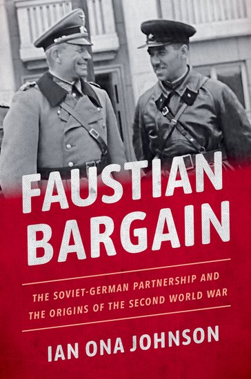Cover of Faustian Bargain: The Soviet-German Partnership and the Origins of the Second World War by Ian Ona Johnson