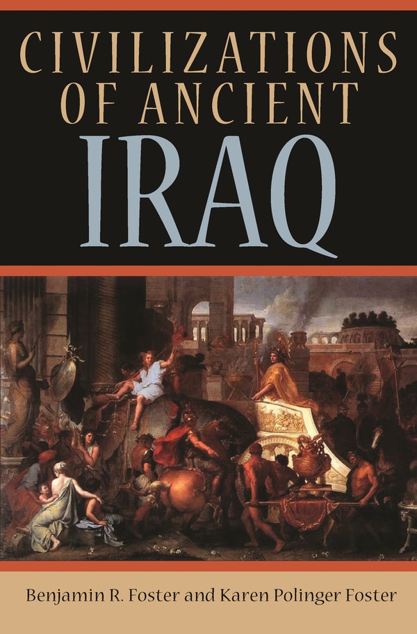 Cover of  Civilizations of Ancient Iraq, by Benjamin R. Foster and Karen Polinger Foster