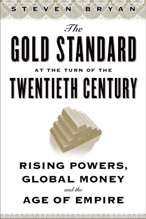  Cover of The Gold Standard at the Turn of the Twentieth Century Rising Powers, Global Money, and the Age of Empire by Steven Bryan