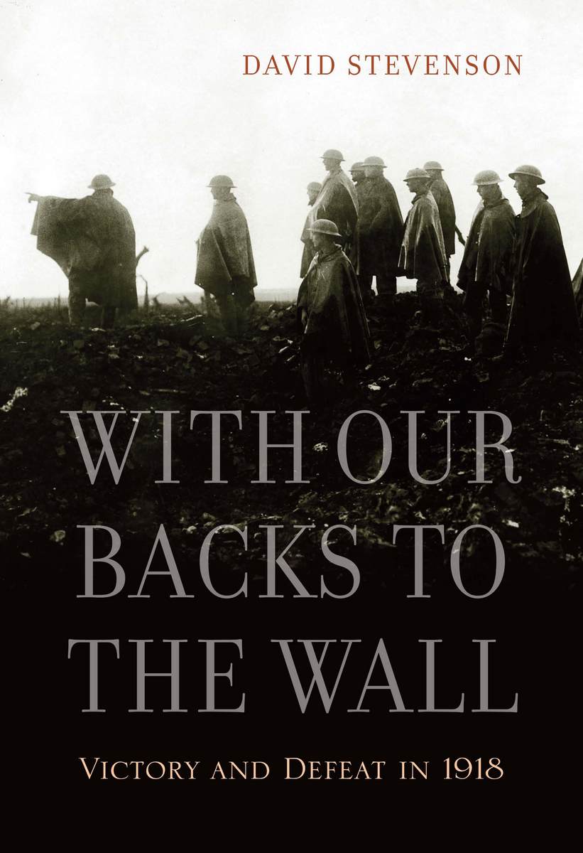 Cover of With Our Backs to the Wall Victory and Defeat in 1918 by David Stevenson