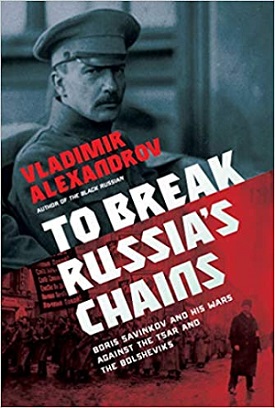 Cover of To Break Russia's Chains: Boris Savinkov and His Wars Against the Tsar and the Bolsheviks cover