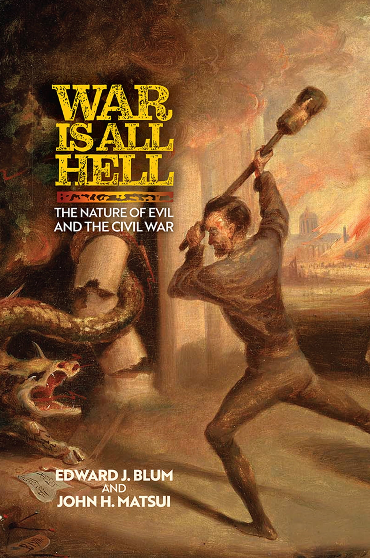 Cover of War is All Hell: The Nature of Evil and the Civil War by Edward J. Blum and John Matsui