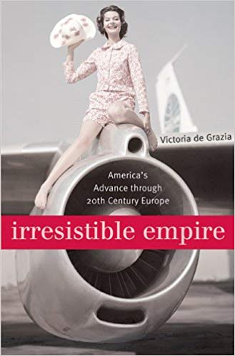 Cover for Irresistible Empire: America’s Advance through Twentieth-Century Europe.