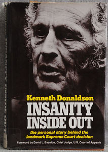 Confined to Florida State Hospital against his will for fifteen years, Kenneth Donaldson filed the lawsuit that eventually became the Supreme Court decision O'Connor v. Donaldson and wrote a book about his experiences.