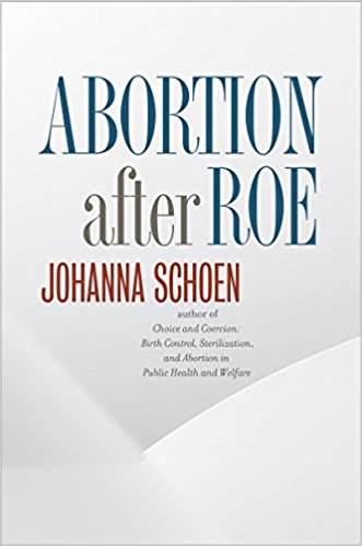 Cover of Johanna Schoen’s book, Abortion After Roe.