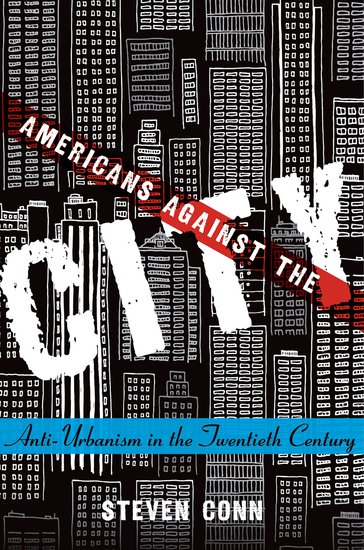 Cover of Americans Against the City: Anti-Urbanism in the Twentieth Century.