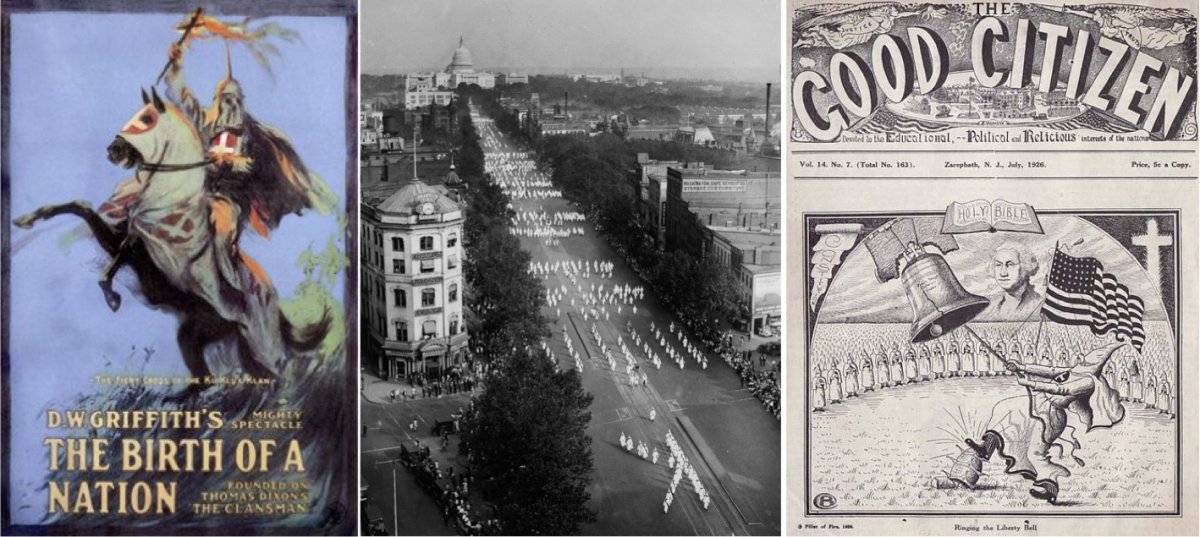 On the left, the movie poster for D.W. Griffith’s The Birth of a Nation (1915). In the middle, an aerial view of the Ku Klux Klan’s 1925 march in Washington, D.C. On the right, the 1926 issue of The Good Citizen, an anti-Catholic magazine and staunch supporter of the Klan, depicting Klan members surrounded by the trappings of patriotism and Christianity while one member stomps a Catholic priest into the ground.