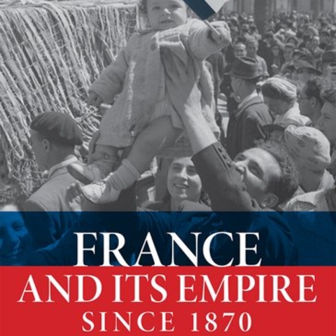 France and Its Empire Since 1870 Second Edition  Alice L. Conklin, Sarah Fishman, and Robert Zaretsky