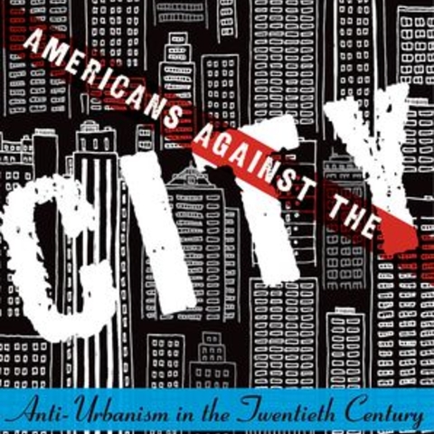 Book Cover of Americans Against the City: Anti-Urbanism in the Twentieth Century By: Steven Conn