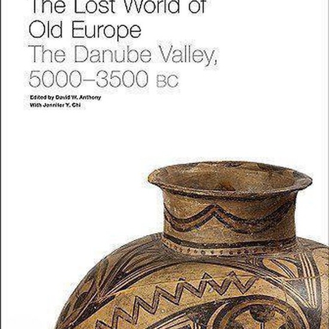 Cover of The Lost World of Old Europe: The Danube Valley, 5000-3500 BC by David W. Anthony and  Jennifer Y. Chi.