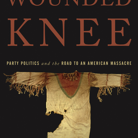 Cover of Wounded Knee Party Politics and the Road to an American Massacre by Heather Cox Richardson