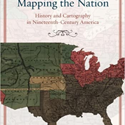  Mapping the Nation: History and Cartography in Nineteenth-Century America, by Susan Schulten Book cover.