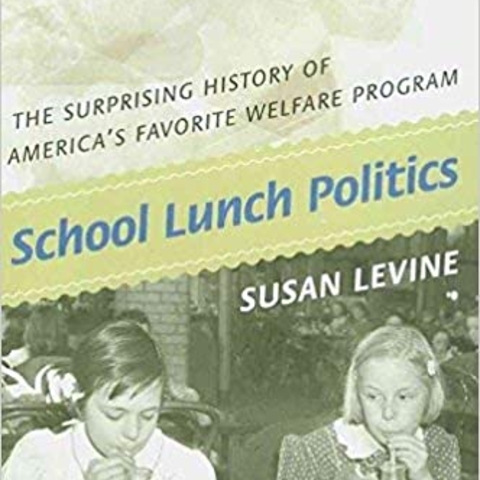 School Lunch Politics: The Surprising History of America's Favorite Welfare Program, by Susan Levine Book Cover