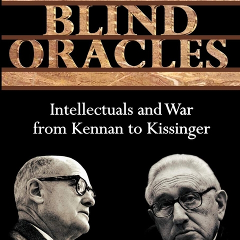 Blind Oracles: Intellectuals and War from Kennan to Kissinger, by Bruce Kuklick book cover.
