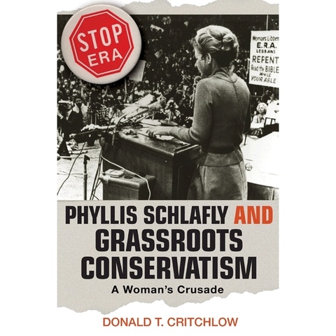 Phyllis Schlafly and Grassroots Conservatism: A Woman's Crusade, by Donald Critchlow Book Cover.