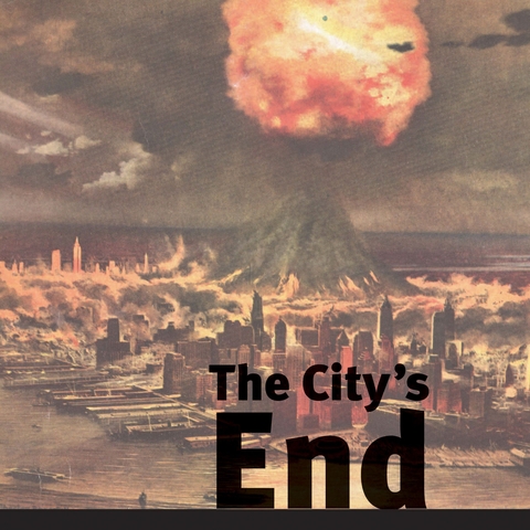 Cover of The City's End: Two Centuries of Fantasies, Fears, and Premonitions of New York’s Destruction by Max Page.
