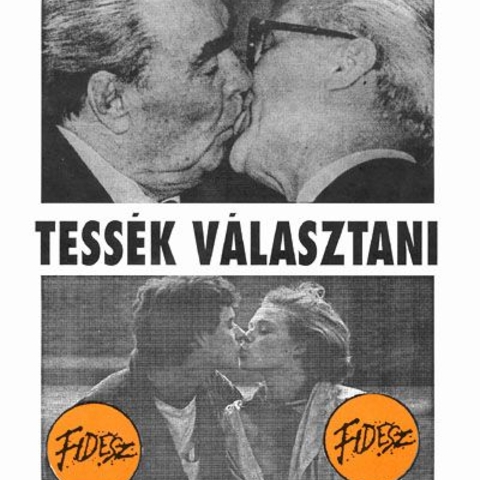 political poster produced by Hungarian Fidesz (Alliance of Young Democrats) in 1990. The poster suggests "Tessék választani" ("Let's choose") between kissing Communist leaders (USSR's Brezhnev and East Germany's Honecker) and kissing lovers  